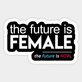 The Future is Female, The Future is Now Sticker